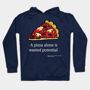 A Pizza Alone Is Wasted Potential Hoodie